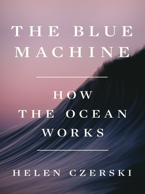 Title details for The Blue Machine by Helen Czerski - Available